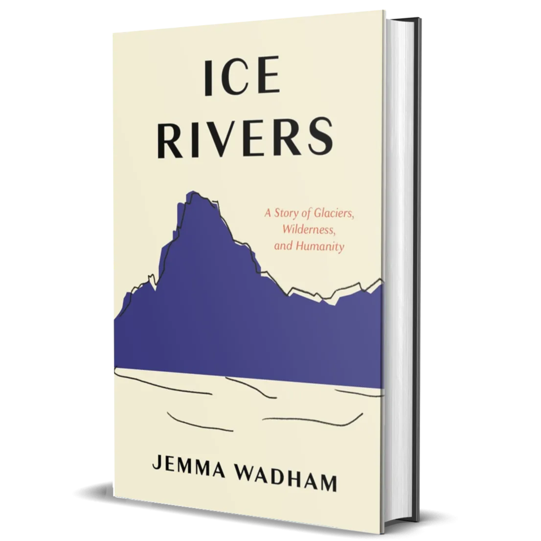 Ice Rivers: A Story of Glaciers, Wilderness, and Humanity